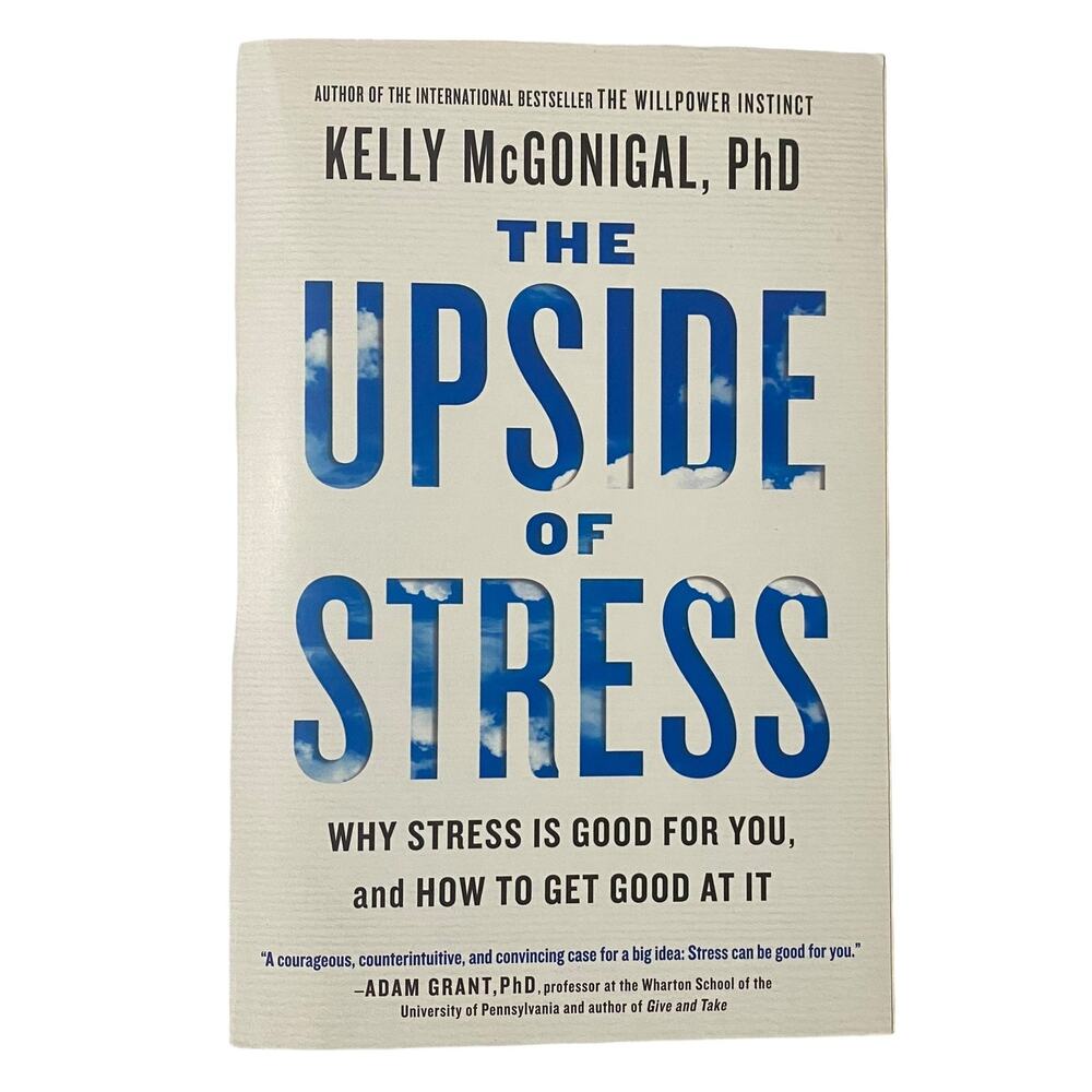 The Upside of Stress : Why Stress Is Good for You, and How to Get Good at It..